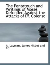 The Pentateuch and Writings of Moses Defended Against the Attacks of Dr. Colenso