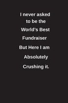 I Never Asked to Be the World's Best Fundraiser But Here I Am Absolutely Crushing It.