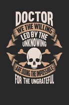 Doctor We the Willing Led by the Unknowing Are Doing the Impossible for the Ungrateful