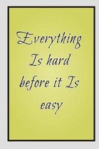 Everything Is hard before it Is easy