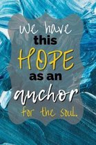 We Have This Hope as an Anchor for the Soul