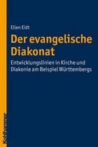 Der Evangelische Diakonat - Entwicklungslinien in Kirche Und Diakonie Am Beispiel Wurttembergs