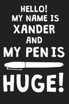 Hello! My Name Is XANDER And My Pen Is Huge!