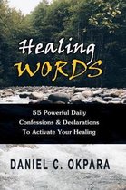 Healing Words: 55 Powerful Daily Confessions & Declarations to Activate Your Healing & Walk in Divine Health