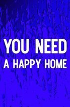 You Need A Happy Home