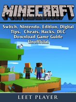Minecraft, Switch, Nintendo, Edition, Digital, Tips, Cheats, Hacks, DLC, Download, Game Guide Unofficial