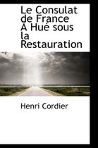 Le Consulat De France An Hue Sous La Restauration