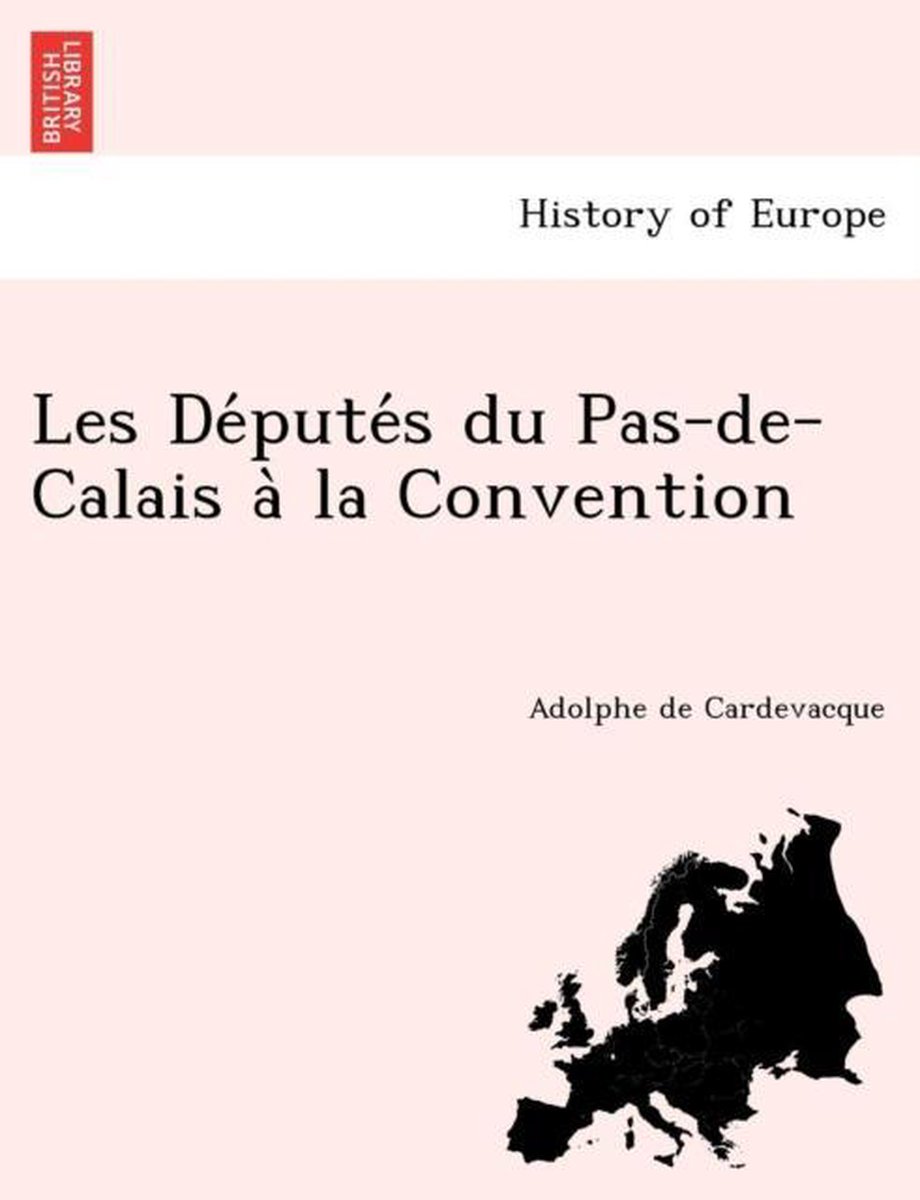 Les de Pute S Du Pas-de-Calais a la Convention - Adolphe de Cardevacque