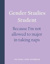Gender Studies Student - Because I'm Not Allowed to Major in Taking Naps