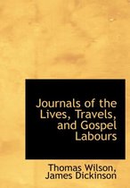 Journals of the Lives, Travels, and Gospel Labours