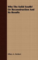 Why The Solid South? Or Reconstruction And Its Results