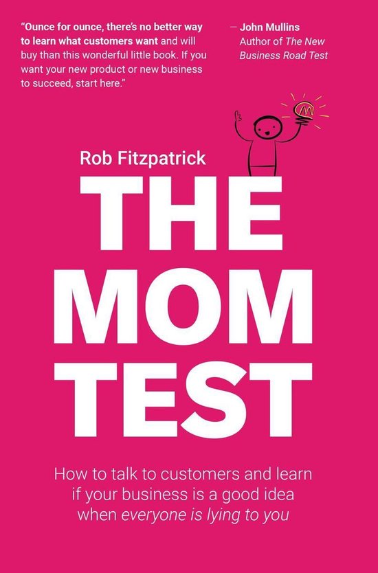 Boek cover The Mom Test: How to Talk to Customers & Learn if Your Business is a Good Idea When Everyone is Lying to You van Rob Fitzpatrick