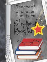 Teacher? I Prefer The Term Educational Rockstar