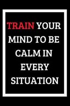 Train Your Mind To Be Calm In Every Situation