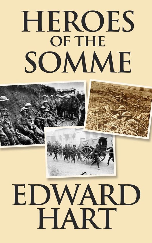 Boek 'Heroes of the Somme' door Edward Hart met foto's van soldaten in loopgraven en met een kar.