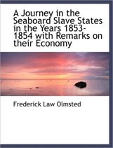A Journey in the Seaboard Slave States in the Years 1853-1854 with Remarks on Their Economy