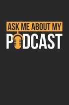 Podcasting Notebook - Podcast Ask Me About My Podcast for Podcasters - Podcasting Journal