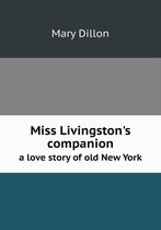 Miss Livingston's companion a love story of old New York