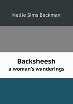 Backsheesh a woman's wanderings