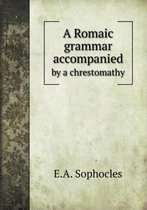 A Romaic grammar accompanied by a chrestomathy
