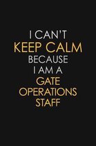 I Can't Keep Calm Because I Am A Gate Operations Staff