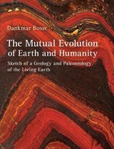 The Mutual Evolution of Earth and Humanity: Sketch of a Geology and Paleontology of the Living Earth