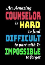 An Amazing Counselor Is Hard To Find Difficult To Part With & Impossible To Forget
