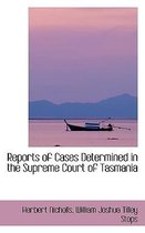 Reports of Cases Determined in the Supreme Court of Tasmania