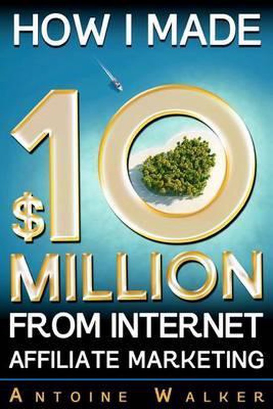 How I Made $10 Million from Internet Affiliate Marketing - cover