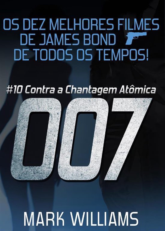 Os Dez Melhores Filmes De James Bond... De Todos Os Tempos:  ... - cover