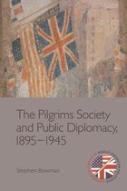 Edinburgh Studies in Anglo-American Relations - Pilgrims Society and Public Diplomacy, 1895-1945