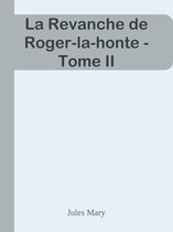 La Revanche de Roger-la-honte - Tome II