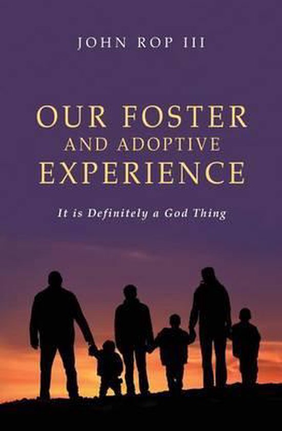 Our Foster and Adoptive Experience: It is Definitely a God T ... - cover