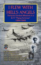 I Flew with Hell's Angels, Thirty-Six Combat Missions in A B-17 Flying Fortress 1944-1945