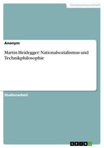 Martin Heidegger: Nationalsozialismus und Technikphilosophie