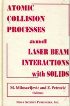 Atomic Collision Processes & Particle & Laser Beam Interactions with Solids