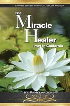 Limited Edition W/Full Color Photos- The Miracle Healer I Met in California