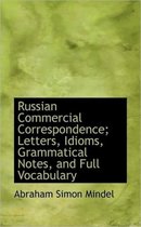 Russian Commercial Correspondence; Letters, Idioms, Grammatical Notes, and Full Vocabulary