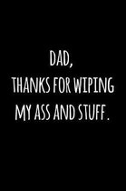 Dad thanks for wiping my ass and stuff.