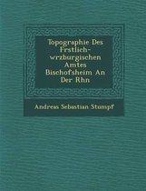 Topographie Des F Rstlich-W Rzburgischen Amtes Bischofsheim an Der Rh N