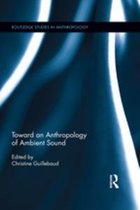 Routledge Studies in Anthropology - Toward an Anthropology of Ambient Sound