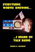 Everything Worth Knowing I Heard on Talk Radio