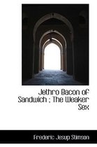 Jethro Bacon of Sandwich; The Weaker Sex