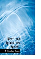 Rienzi and Ygraine Two Tragedies.