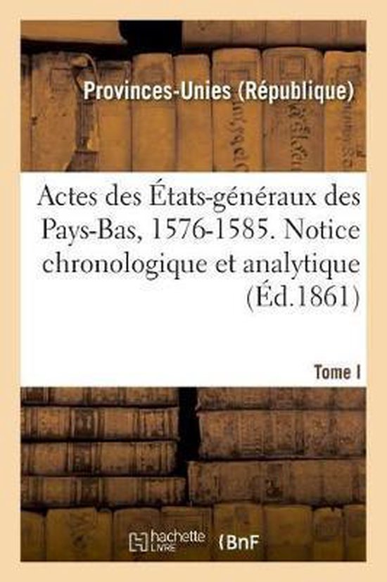 Foto: Actes des tats g n raux des pays bas 1576 1585 notice chronologique et analytique