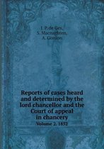 Reports of cases heard and determined by the lord chancellor and the Court of appeal in chancery Volume 2. 1852