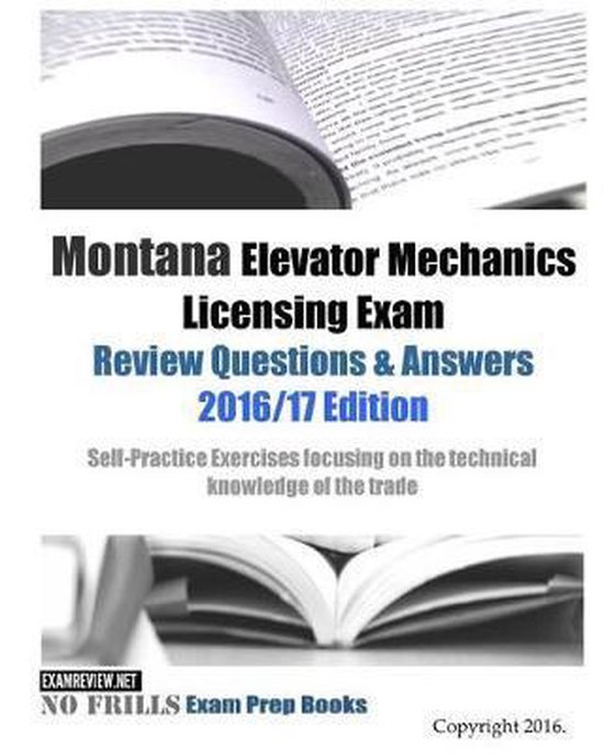Montana Elevator Mechanics Licensing Exam Review Questions & Answers 2016/17 Edition