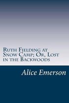 Ruth Fielding at Snow Camp; Or, Lost in the Backwoods