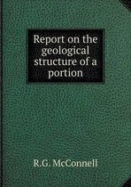 Report on the geological structure of a portion
