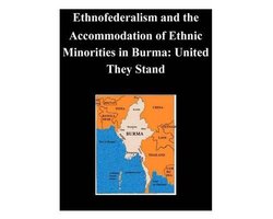 Ethnofederalism and the Accommodation of Ethnic Minorities in Burma